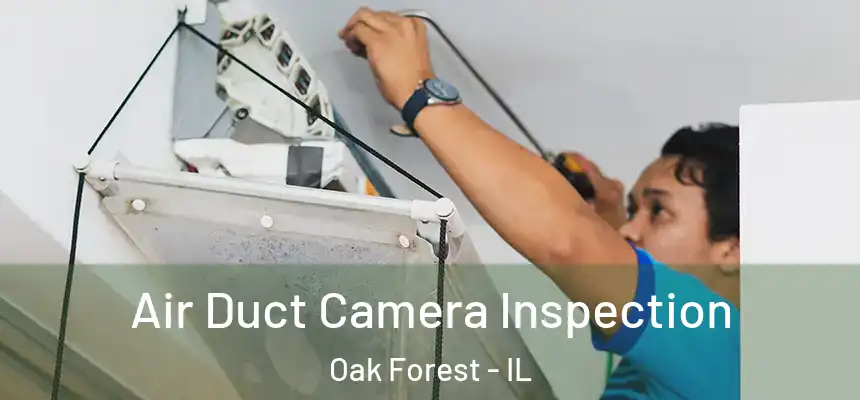 Air Duct Camera Inspection Oak Forest - IL
