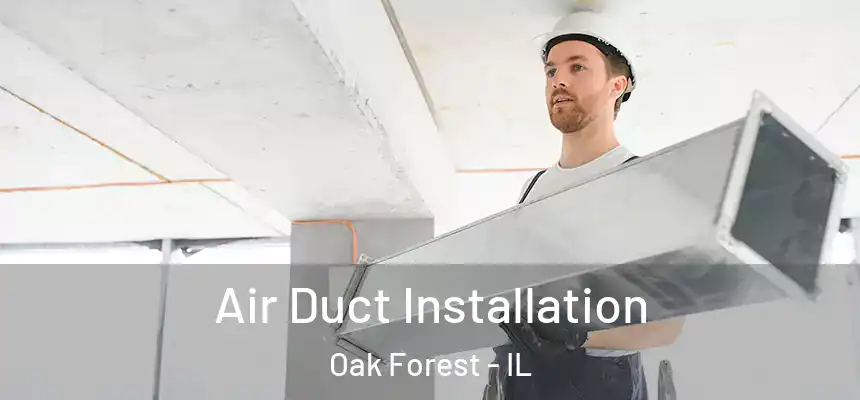  Air Duct Installation Oak Forest - IL
