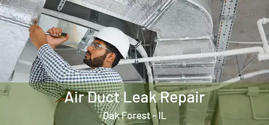 Air Duct Leak Repair Oak Forest - IL