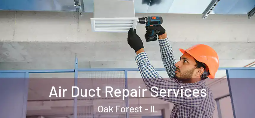 Air Duct Repair Services Oak Forest - IL