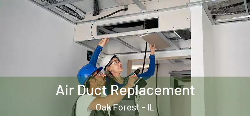 Air Duct Replacement Oak Forest - IL