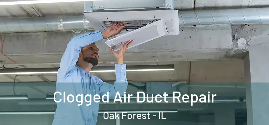 Clogged Air Duct Repair Oak Forest - IL