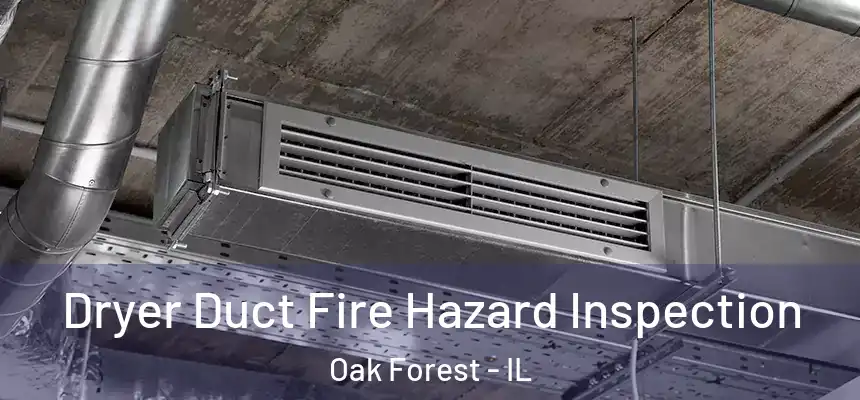 Dryer Duct Fire Hazard Inspection Oak Forest - IL