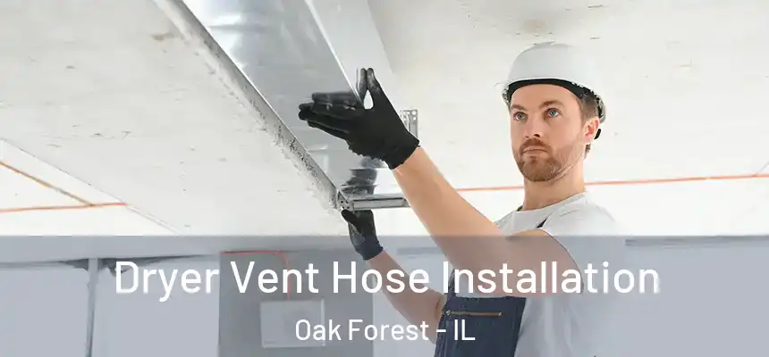 Dryer Vent Hose Installation Oak Forest - IL