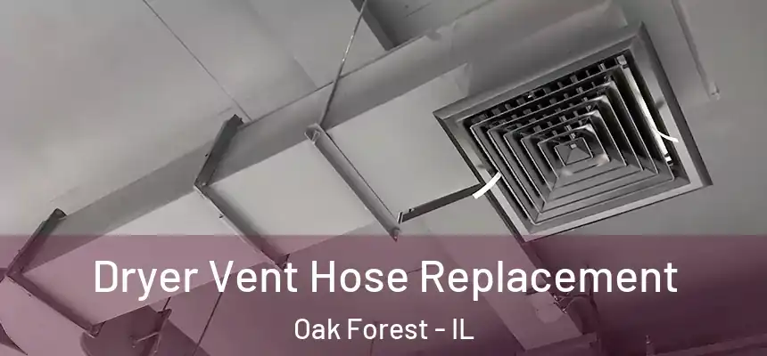 Dryer Vent Hose Replacement Oak Forest - IL
