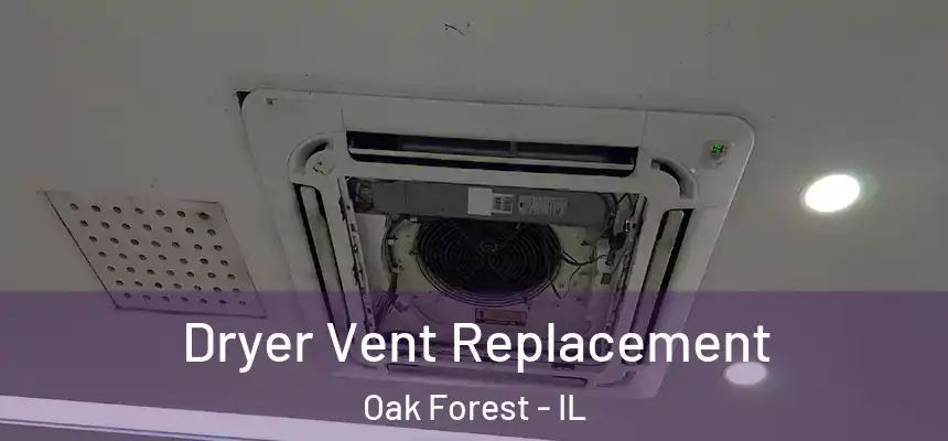 Dryer Vent Replacement Oak Forest - IL