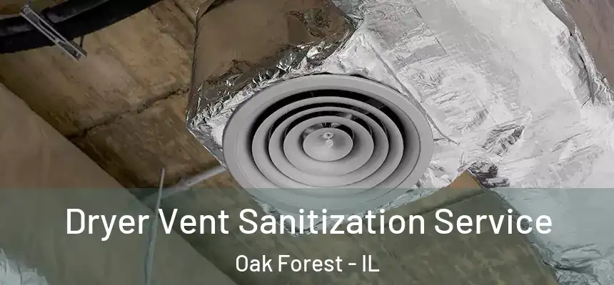 Dryer Vent Sanitization Service Oak Forest - IL