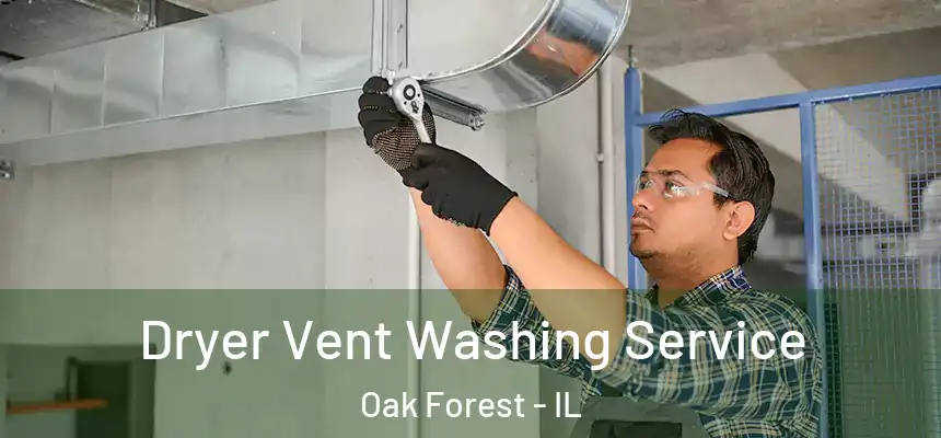 Dryer Vent Washing Service Oak Forest - IL
