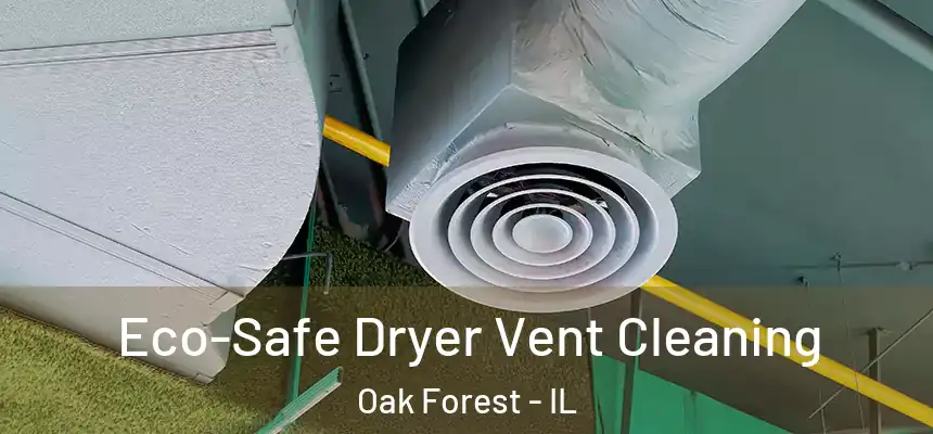 Eco-Safe Dryer Vent Cleaning Oak Forest - IL
