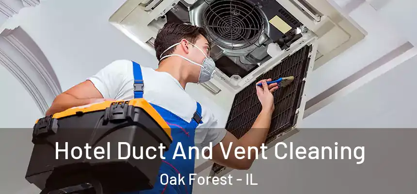  Hotel Duct And Vent Cleaning Oak Forest - IL