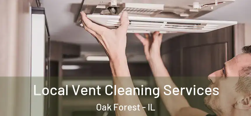 Local Vent Cleaning Services Oak Forest - IL