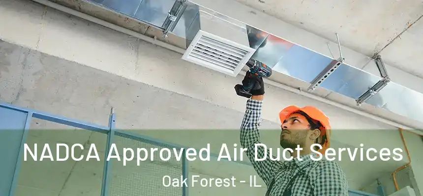 NADCA Approved Air Duct Services Oak Forest - IL