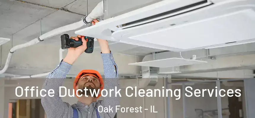 Office Ductwork Cleaning Services Oak Forest - IL