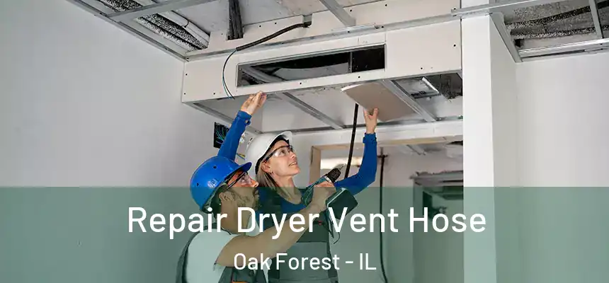 Repair Dryer Vent Hose Oak Forest - IL