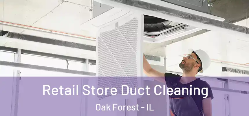Retail Store Duct Cleaning Oak Forest - IL