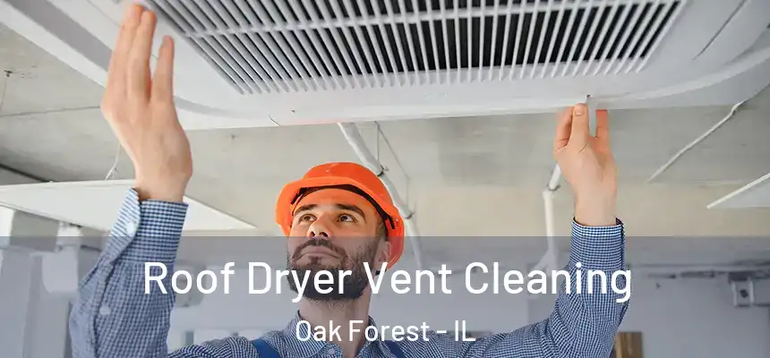 Roof Dryer Vent Cleaning Oak Forest - IL