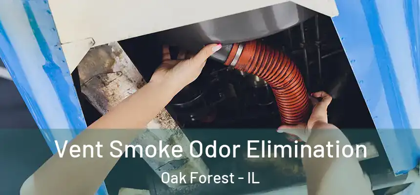 Vent Smoke Odor Elimination Oak Forest - IL