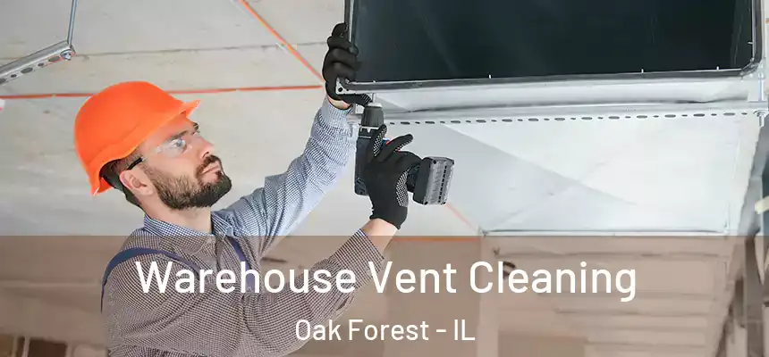 Warehouse Vent Cleaning Oak Forest - IL
